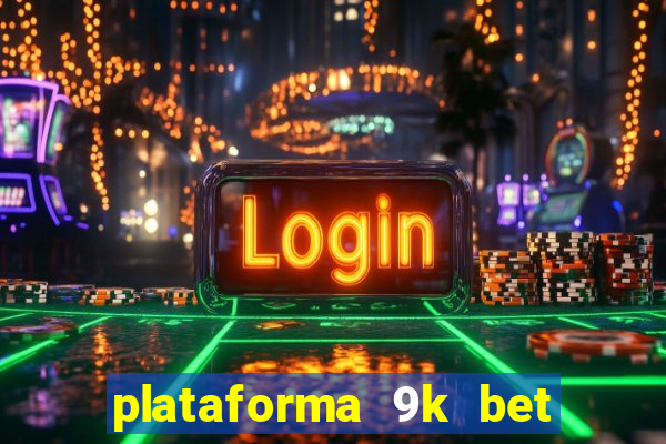 plataforma 9k bet paga mesmo